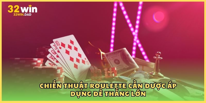 Chiến thuật Roulette cần được áp dụng để thắng lớn