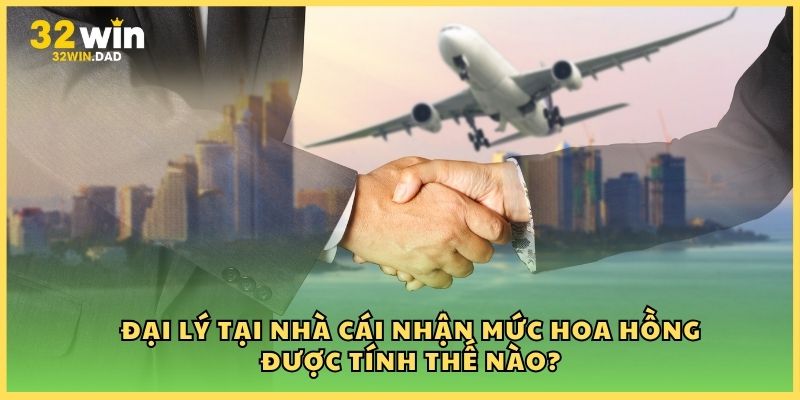 Đại lý tại nhà cái nhận mức hoa hồng được tính thế nào