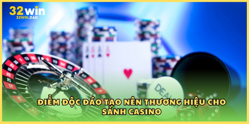 Điểm độc đáo tạo nên thương hiệu cho sảnh Casino