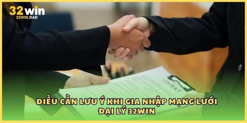 Điều cần lưu ý khi gia nhập mạng lưới đại lý 32Win