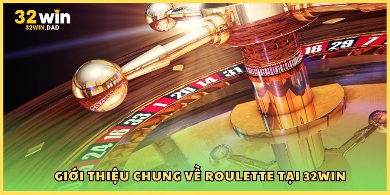 Giới thiệu chung về Roulette tại 32Win