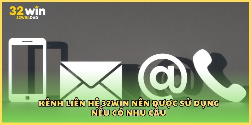 Kênh liên hệ 32Win nên được sử dụng nếu có nhu cầu