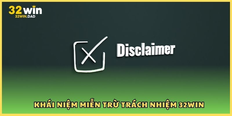Miễn trừ trách nhiệm 32Win và thông tin cơ bản