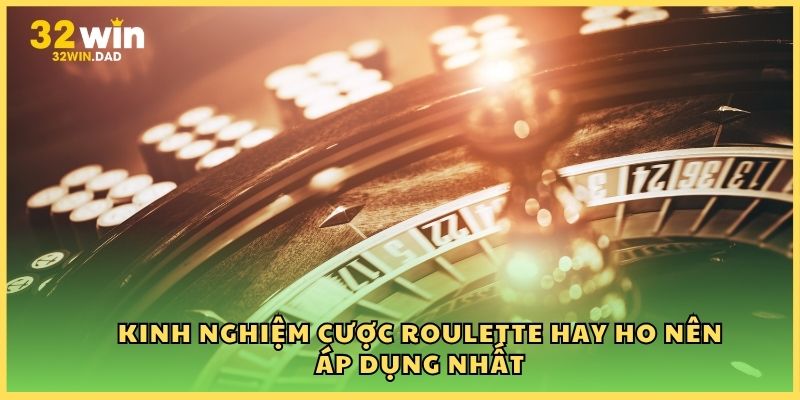 Kinh nghiệm cược Roulette hay ho nên áp dụng nhất