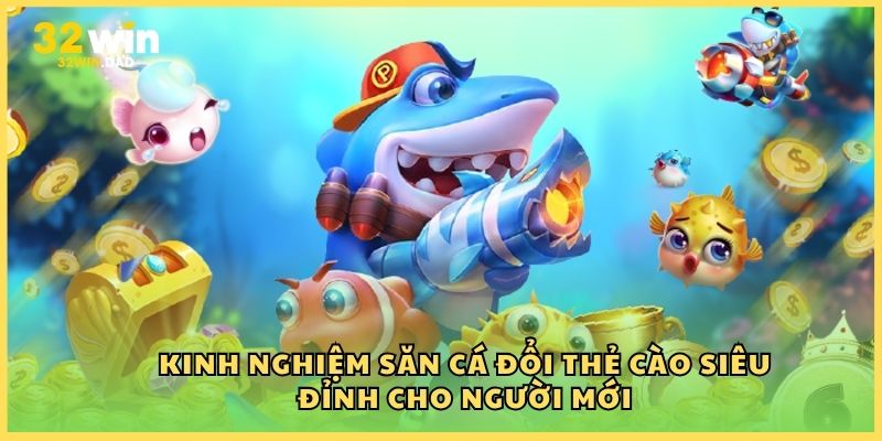 Kinh nghiệm săn cá đổi thẻ cào siêu đỉnh cho người mới