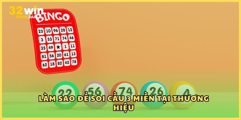 Làm sao để soi cầu 3 miền tại thương hiệu