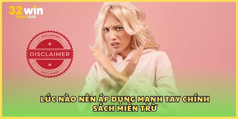 Lúc nào nên áp dụng mạnh tay chính sách miễn trừ