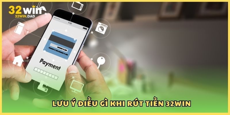 Lưu ý điều gì khi rút tiền 32Win