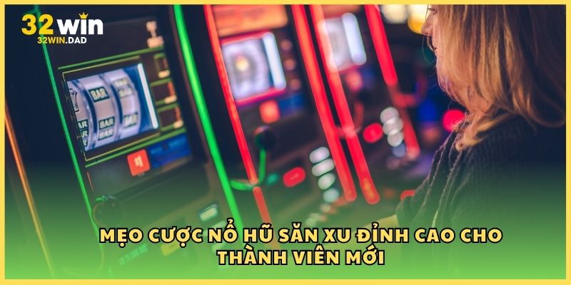 Mẹo cược nổ hũ săn xu đỉnh cao cho thành viên mới