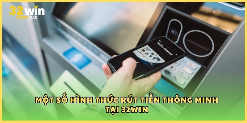 Một số hình thức rút tiền thông minh tại 32Win