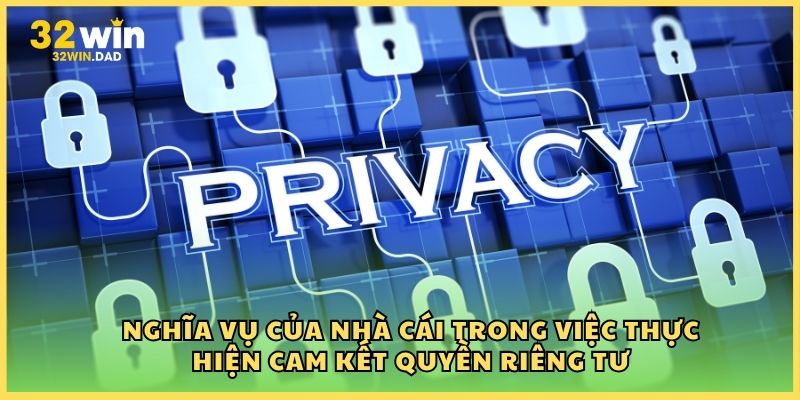 Nghĩa vụ của nhà cái trong việc thực hiện cam kết quyền riêng tư
