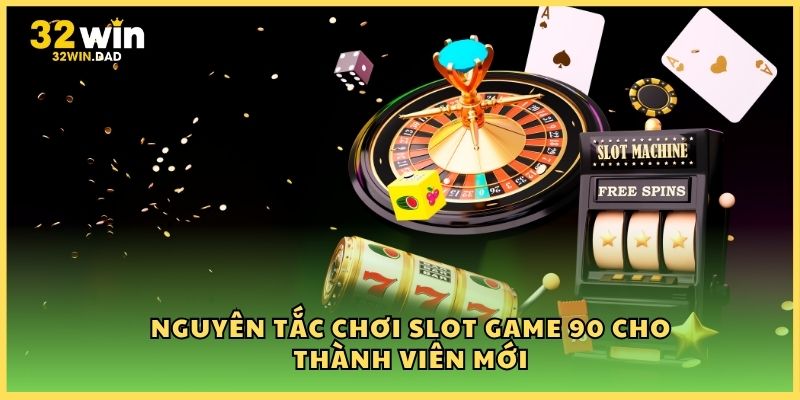 Nguyên tắc chơi slot game 90 cho thành viên mới