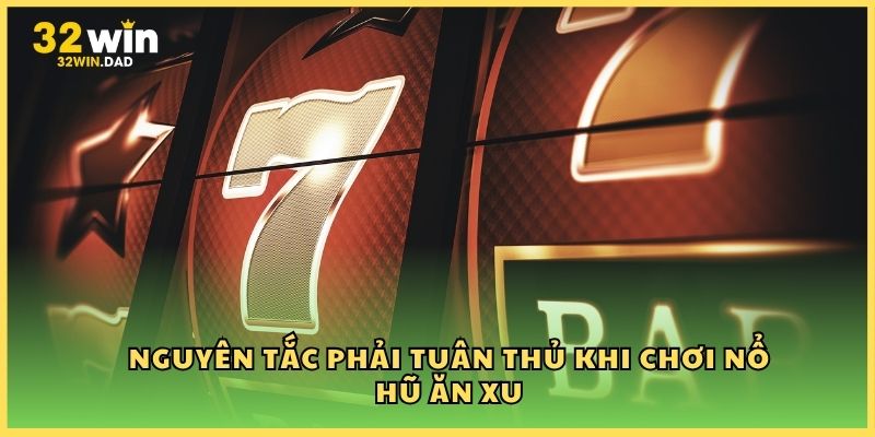Nguyên tắc phải tuân thủ khi chơi nổ hũ ăn xu