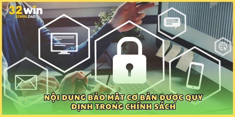 Nội dung bảo mật cơ bản được quy định trong chính sách