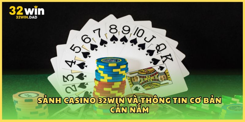 Sảnh Casino 32Win và thông tin cơ bản cần nắm
