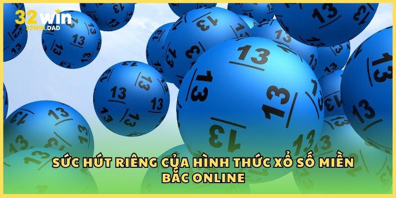 Sức hút riêng của hình thức Xổ số miền Bắc online
