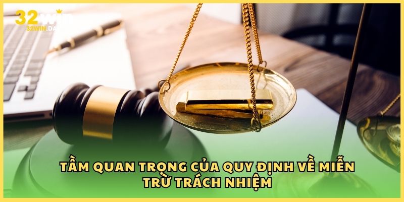 Tầm quan trọng của quy định về miễn trừ trách nhiệm 32Win