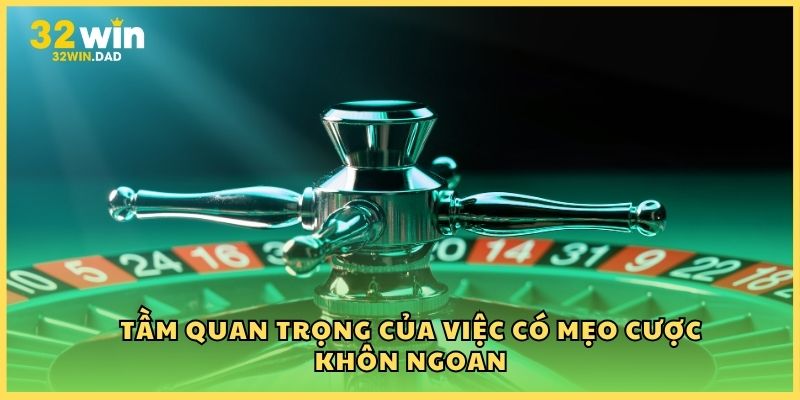 Tầm quan trọng của việc có mẹo cược khôn ngoan