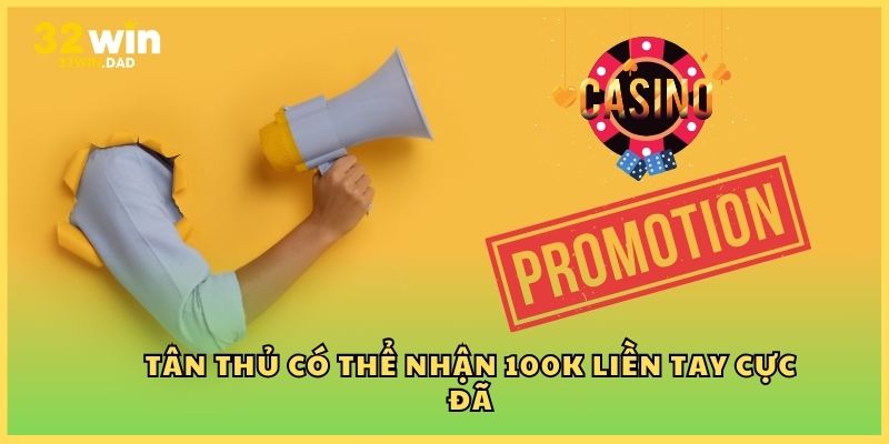 Tân thủ có thể nhận 100K liền tay cực đã