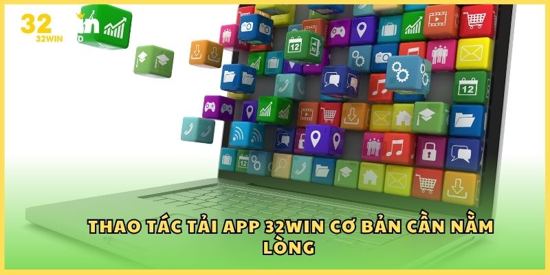 Thao tác tải app 32Win cơ bản cần nằm lòng
