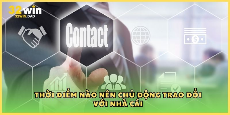 Thời điểm nào nên chủ động trao đổi với nhà cái