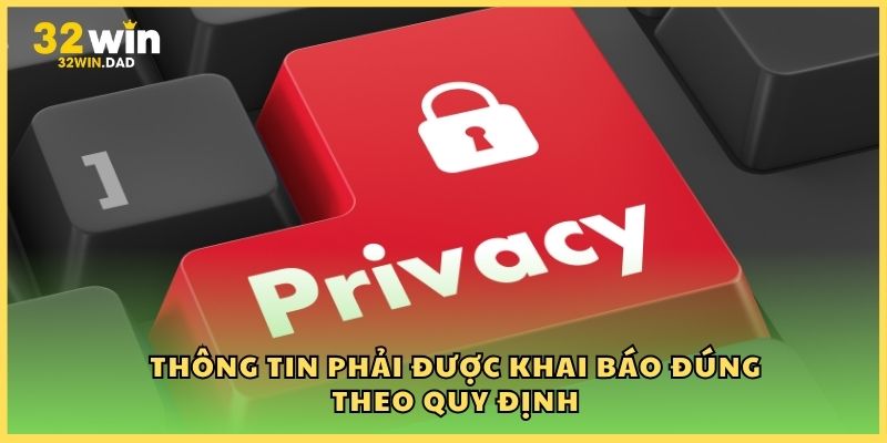 Thông tin phải được khai báo đúng theo quy định