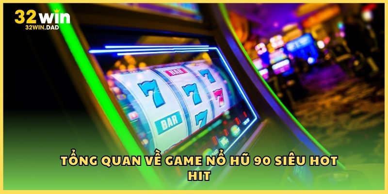 Tổng quan về game Nổ hũ 90 siêu hot hit
