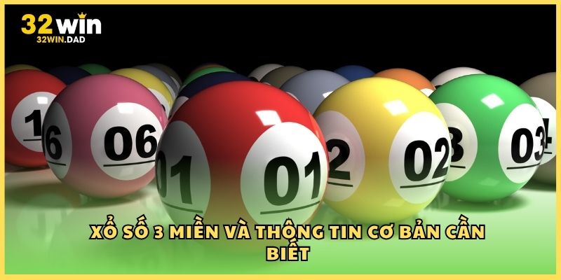 Xổ số 3 miền và thông tin cơ bản cần biết