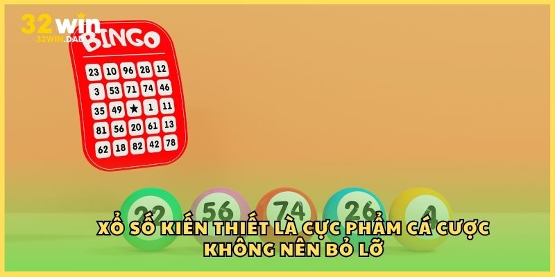Xổ số kiến thiết là cực phẩm cá cược không nên bỏ lỡ