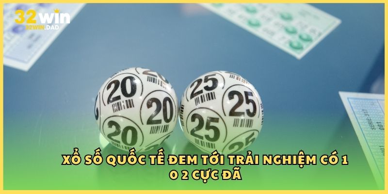 Xổ số quốc tế đem tới trải nghiệm có 1 0 2 cực đã