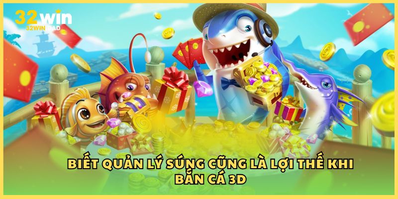 Biết quản lý súng cũng là lợi thế khi bắn cá 3D