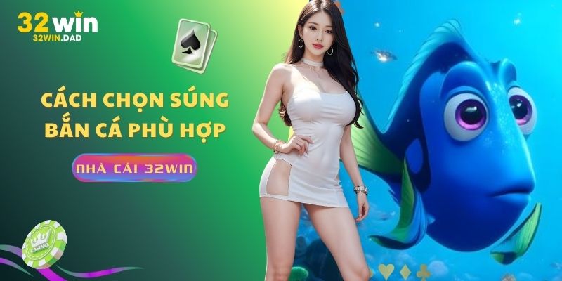Cách chọn súng bắn cá phù hợp