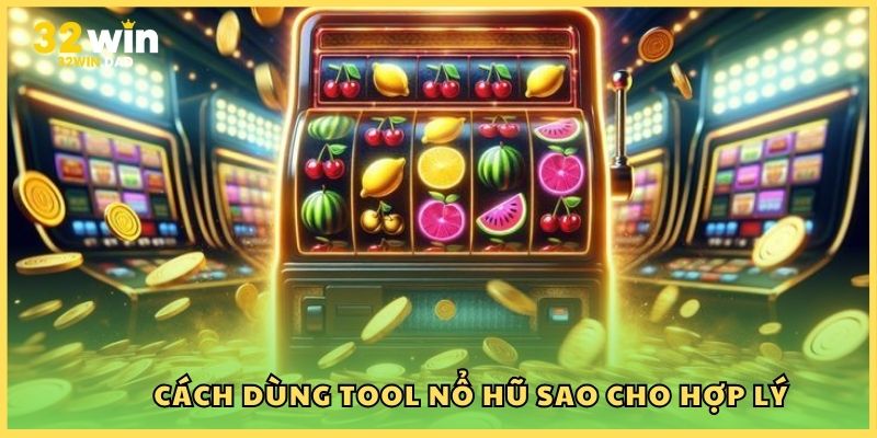 Cách dùng tool nổ hũ sao cho hợp lý