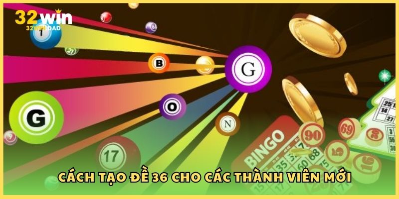 Cách tạo đề 36 cho các thành viên mới