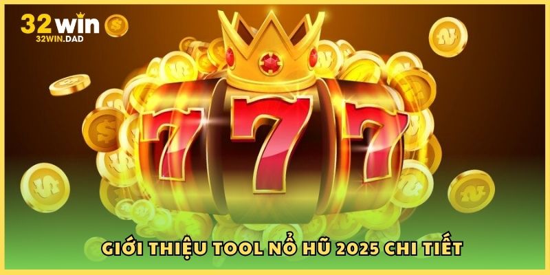 Giới thiệu tool nổ hũ 2025 chi tiết