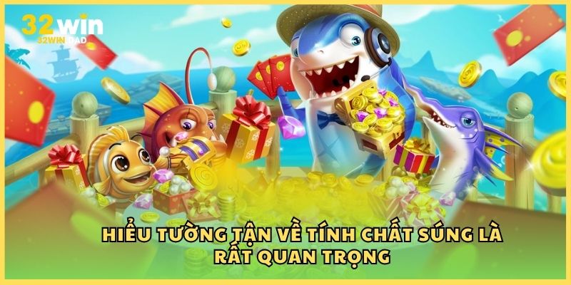 Hiểu tường tận về tính chất súng là rất quan trọng