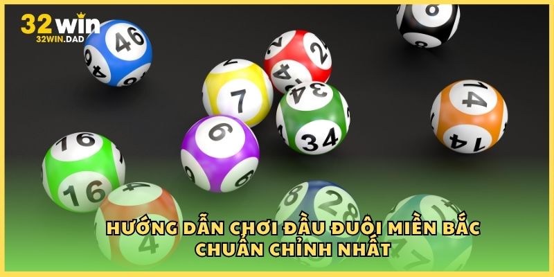 Hướng dẫn chơi đầu đuôi miền Bắc chuẩn chỉnh nhất