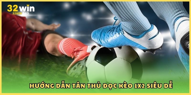 Hướng dẫn tân thủ đọc kèo 1x2 siêu dễ