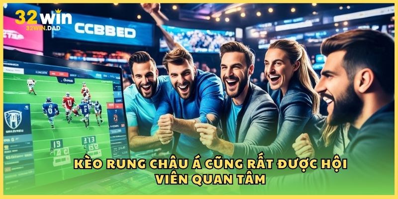 Kèo rung Châu Á cũng rất được hội viên quan tâm
