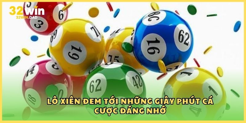 Lô xiên đem tới những giây phút cá cược đáng nhớ