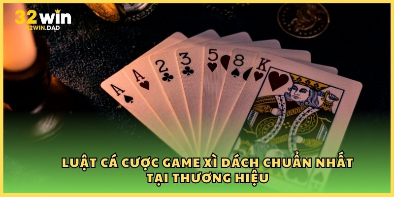 Luật cá cược game Xì dách chuẩn nhất tại thương hiệu
