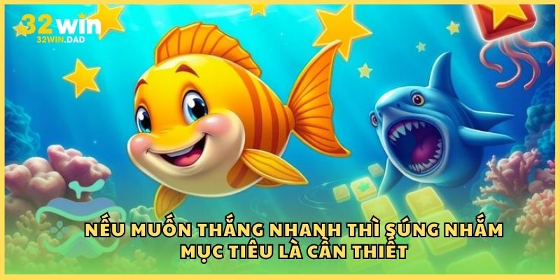 Nếu muốn thắng nhanh thì súng nhắm mục tiêu là cần thiết