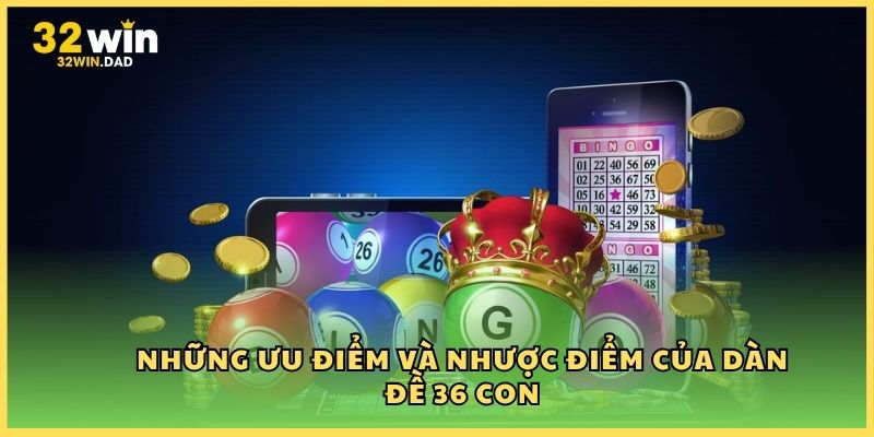 Những ưu điểm và nhược điểm của dàn đề 36 con
