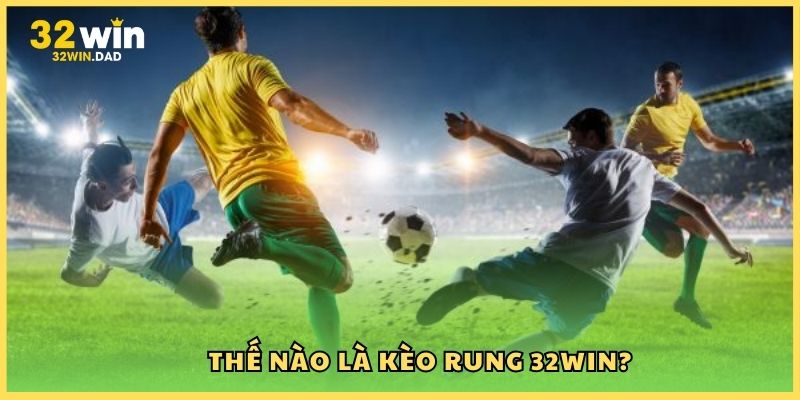 Thế nào là kèo rung 32win