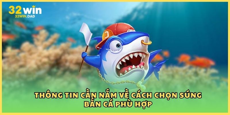 Thông tin cần nắm về cách chọn súng bắn cá phù hợp